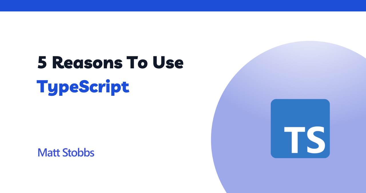 5-reasons-to-use-typescript-matt-stobbs