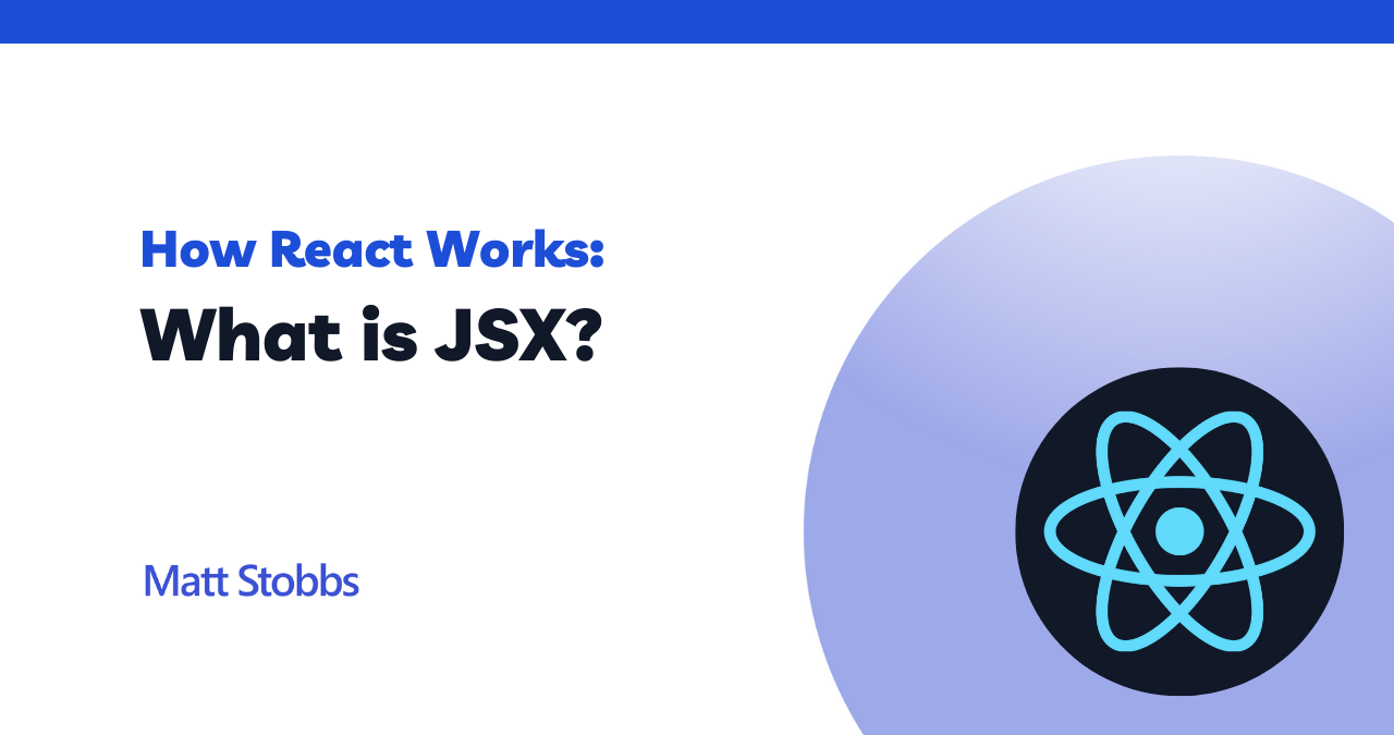 how-react-works-what-is-jsx-matt-stobbs